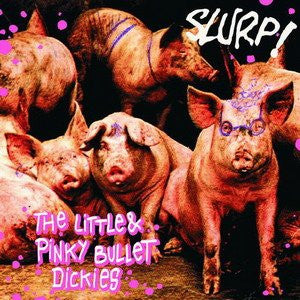 Slurp! : The Little & Pinky Bullet Dickies ( (7", EP)
