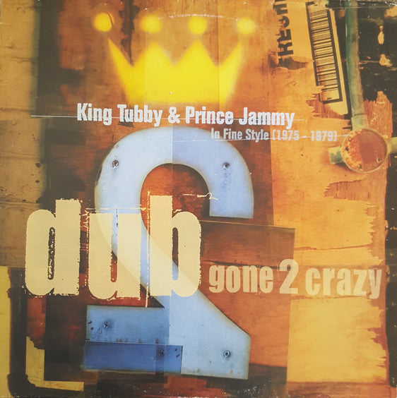 King Tubby & Prince Jammy : Dub Gone 2 Crazy: In Fine Style 1975-1979 (LP, Comp)
