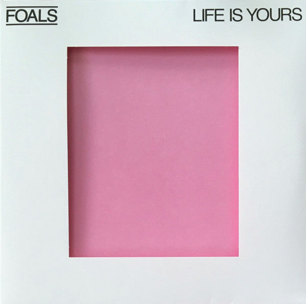 Foals : Life Is Yours (LP, Album, Cle + LP, S/Sided, Etch + Dlx, Ltd)