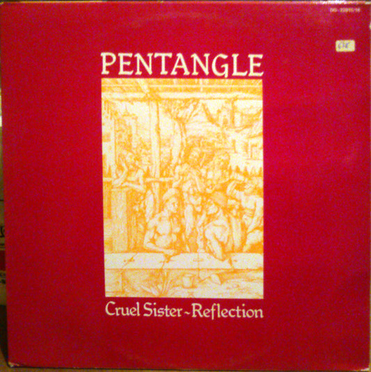 Pentangle : Cruel Sister - Reflection (Comp, Gat + LP, Album, RE + LP, Album, RE)