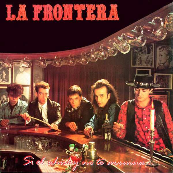 La Frontera : Si El Whisky No Te Arruina... Las Mujeres Lo Harán (LP, Album)