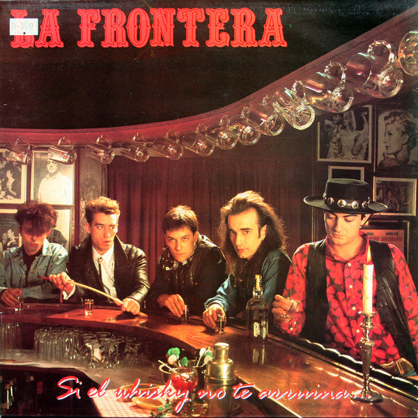 La Frontera : Si El Whisky No Te Arruina... Las Mujeres Lo Harán (LP, Album)